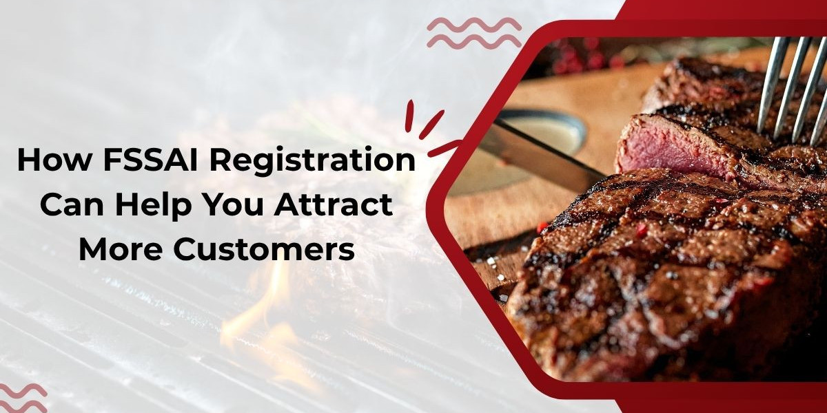 How FSSAI Registration Can Help You Attract More Customers
