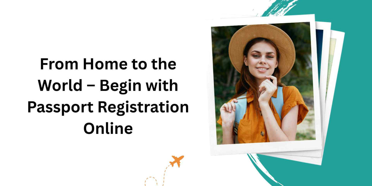 From Home to the World – Begin with Passport Registration Online