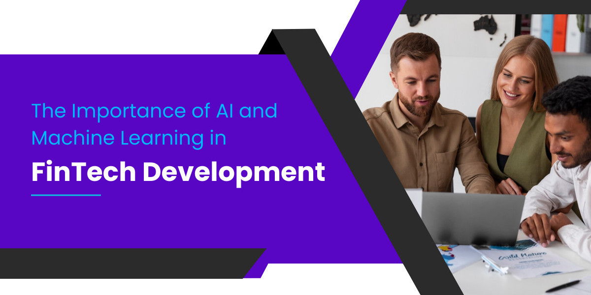 The Importance of AI and Machine Learning in FinTech Development