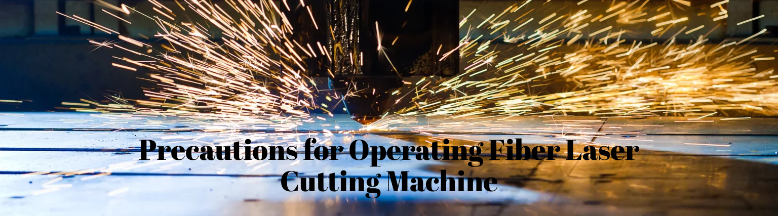Precautions for Operating Fiber Laser Cutting Machine
