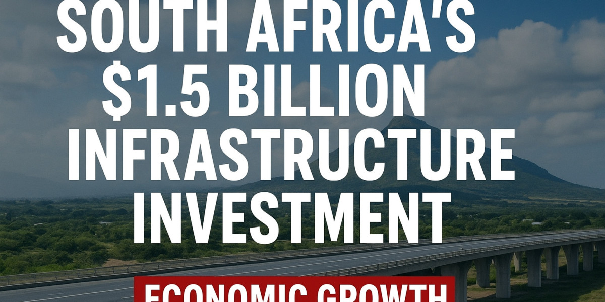 South Africa’s $1.5 Billion Infrastructure Investment: A Defining Step Toward Economic Renewal