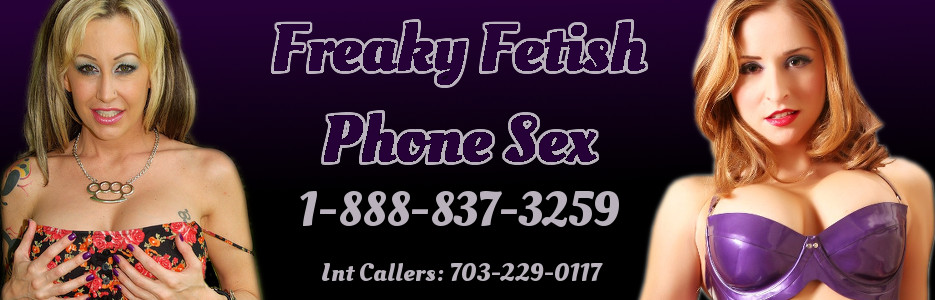 Fetish Phone Sex : Anything Goes Phone Sex - Fetish Phone Sex : Anything Goes Phone Sex